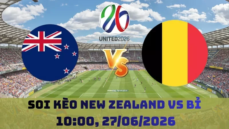Soi kèo New Zealand Vs Bỉ | 10h00 27/06 - World Cup 2026